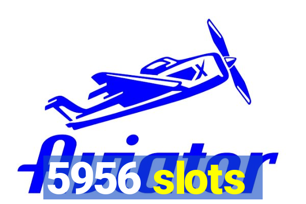 5956 slots